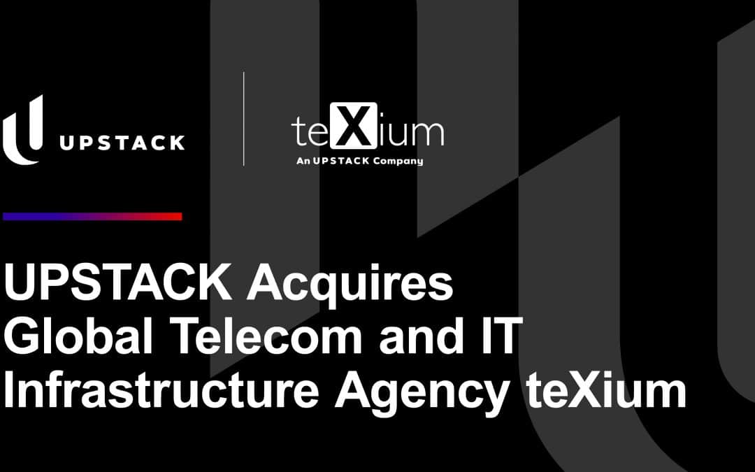 UPSTACK Acquires Global Telecom and IT Infrastructure Agency teXium