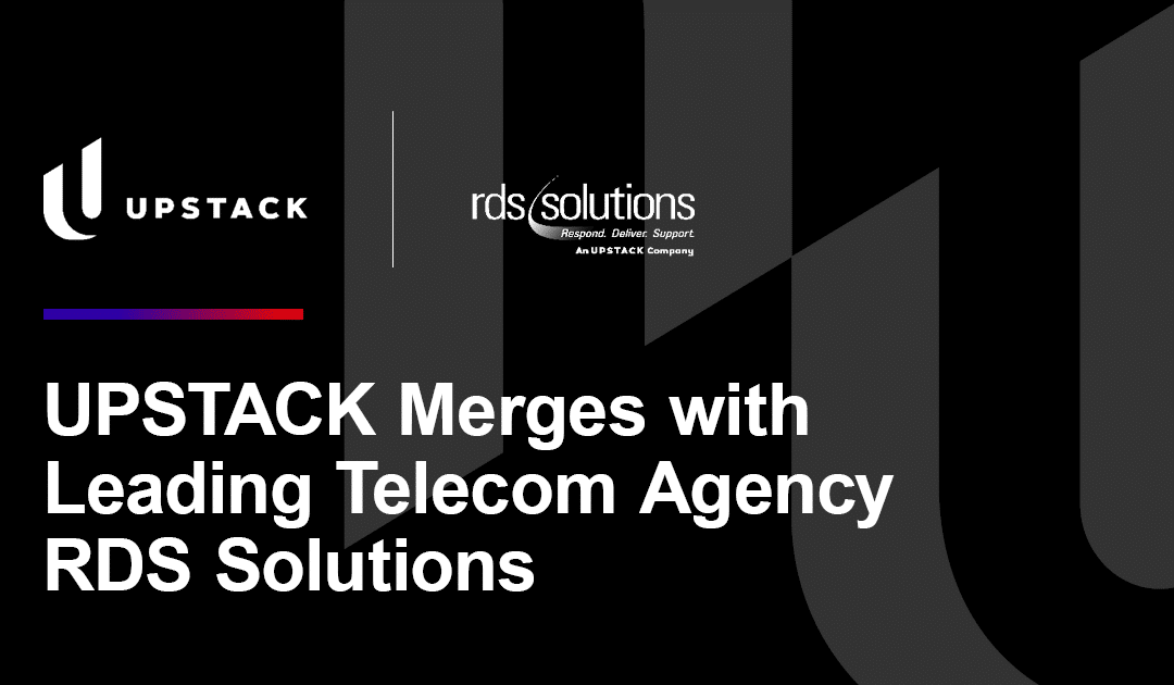 UPSTACK Merges with RDS Solutions, Brings Together Top 2 Largest Global Agencies