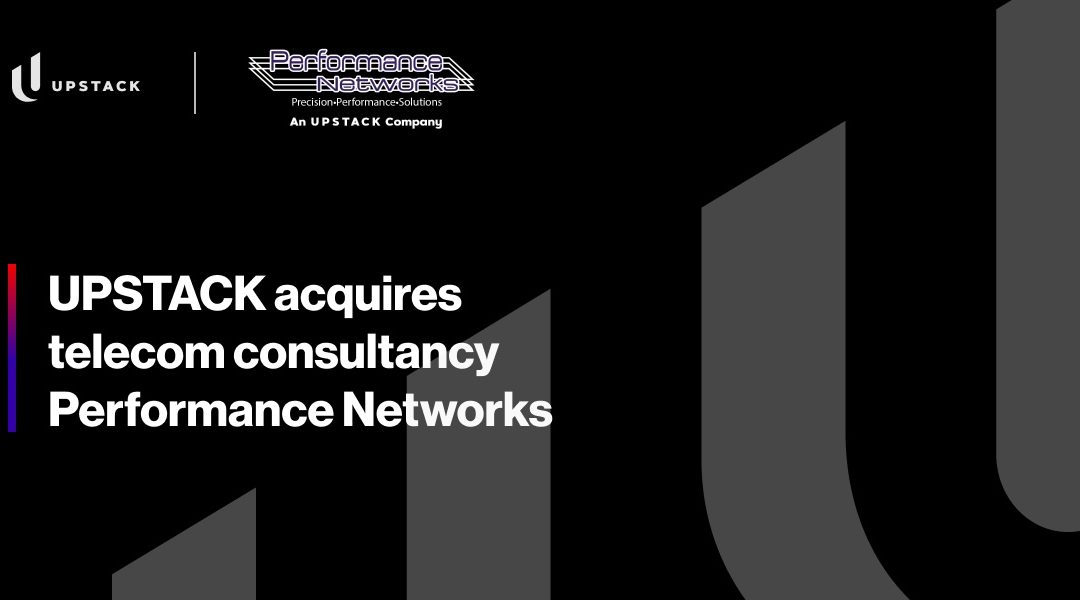 UPSTACK Acquires Telecom Consultancy Performance Networks